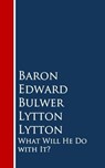 What Will He Do with It: - Baron Edward Bulwer Lytton Lytton - 9783736413184