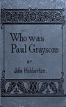 Who Was Paul Grayson - John Habberton - 9783736417229