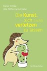 Die Kunst, sich (nicht) verletzen zu lassen - Rainer Fincke ; Ulla Peffermann-Fincke - 9783736506039