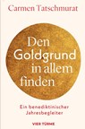 Den Goldgrund in allem finden - Carmen Tatschmurat - 9783736506817