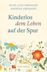 Kinderlos dem Leben auf der Spur - Silke Luca Obenauer ; Andreas Obenauer - 9783736507050