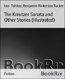 The Kreutzer Sonata and Other Stories (Illustrated) - Leo Tolstoy ; Benjamin Ricketson Tucker - 9783736817548