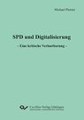 SPD und Digitalisierung. Eine kritische Verlautbarung - Michael Pleister - 9783736975156