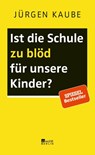 Ist die Schule zu blöd für unsere Kinder? - Jürgen Kaube - 9783737100533