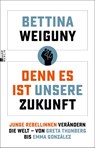 Denn es ist unsere Zukunft - Bettina Weiguny - 9783737101110