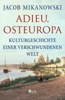 Adieu, Osteuropa - Jacob Mikanowski - 9783737101394
