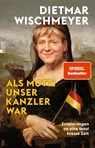 Als Mutti unser Kanzler war - Dietmar Wischmeyer - 9783737101479