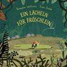 Ein Lächeln für Fröschlein - Przemyslaw Wechterowicz ; Emilia Dziubak - 9783737354226