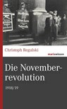 Die Novemberrevolution - Christoph Regulski - 9783737410816
