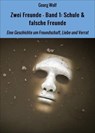 Zwei Freunde - Band 1: Schule & falsche Freunde - Georg Wolf - 9783738073614