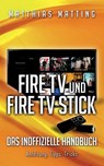 Amazon Fire TV und Fire TV Stick - das inoffizielle Handbuch - Matthias Matting - 9783739211695