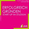 Erfolgreich gründen - Start-up im Studium - Claudia Ossola-Haring ; Alexander Dürr - 9783739800912