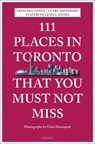 111 Places in Toronto That You Must Not Miss - Anita Mai Genua ; Clare Davenport ; Elizabeth Lenell Davies - 9783740802578