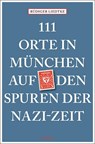 111 Orte in München auf den Spuren der Nazi-Zeit - Rüdiger Liedtke - 9783740803544