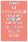 111 Orte an der Algarve, die man gesehen haben muss - GEORGE PONCIANO,  Catrin - 9783740803629
