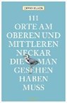 111 Orte am oberen und mittleren Neckar, die man gesehen haben muss - ULMER,  Erwin - 9783740803643