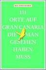 111 Orte auf Gran Canaria, die man gesehen haben muss - Rolando G. Suárez - 9783740804367