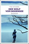 Der Wolf vom Bodensee - Tina Schlegel - 9783740804701