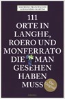 111 Orte in Langhe, Roero und Monferrato, die man gesehen haben muss - Alessandro Martini ; Maurizio Francesconi - 9783740804749