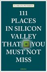 111 Places in Silicon Valley That You Must Not Miss - Floriana Petersen - 9783740804930