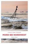 Mord bei Nordwest - Christiane Franke - 9783740806224