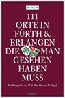111 Orte in Fürth & Erlangen, die man gesehen haben muss - Jo Seuss - 9783740807245