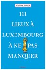 111 Lieux à Luxembourg à ne pas manquer - Joscha Remus - 9783740808112