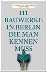 111 Bauwerke in Berlin, die man kennen muss - Lucia Jay von Seldeneck - 9783740809959