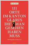 111 Orte im Kanton Glarus, die man gesehen haben muss - Petra Koci - 9783740810665