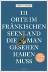 111 Orte im Fränkischen Seenland, die man gesehen haben muss - Kerstin Söder - 9783740810726