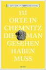 111 Orte in Chemnitz, die man gesehen haben muss - Lea Katharina Becker ; Benjamin Schaller - 9783740811754