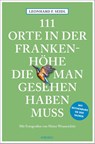 111 Orte in der Frankenhöhe, die man gesehen haben muss - Leonhard F. Seidl - 9783740812300