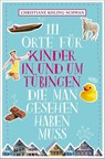 111 Orte für Kinder in und um Tübingen, die man gesehen haben muss - Christiane Kisling-Schwan - 9783740814052