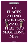111 Places Along Hadrian's Wall That You Shouldn't Miss - David Taylor - 9783740814250