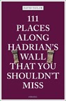 111 Places Along Hadrian's Wall That You Shouldn't Miss - David Taylor - 9783740814250