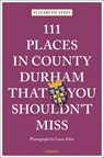 111 Places in County Durham That You Shouldn't Miss - Elizabeth Atkin - 9783740814267