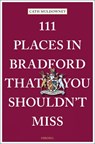 111 Places in Bradford That You Shouldn't Miss - Cath Muldowney - 9783740814274