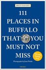 111 Places in Buffalo That You Must Not Miss - Brian Hayden ; Jesse Pitzler - 9783740814403