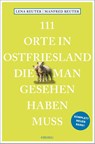 111 Orte in Ostfriesland, die man gesehen haben muss - Manfred Reuter ; Lena Reuter - 9783740814557