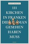 111 Kirchen in Franken, die man gesehen haben muss - Martin Droschke - 9783740814687