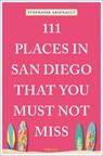 111 Places in San Diego That You Must Not Miss - Stephanie Arsenault - 9783740815400