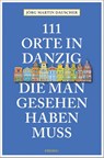 111 Orte in Danzig, die man gesehen haben muss - Jörg Dauscher - 9783740815721