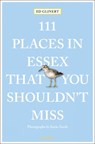 111 Places in Essex That You Shouldn't Miss - Ed Glinert - 9783740815936