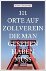 111 Orte auf Zollverein, die man gesehen haben muss - Rüdiger Liedtke - 9783740816377
