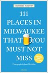 111 Places in Milwaukee That You Must Not Miss - Michelle Madden - 9783740816438