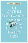 111 Orte im Stuttgarter Umland, die man gesehen haben muss - Gabriele Kalmbach - 9783740816513