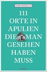 111 Orte in Apulien, die man gesehen haben muss - Daria Rizzello - 9783740818609