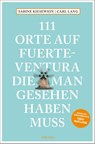 111 Orte auf Fuerteventura, die man gesehen haben muss - Carl Lang ; Sabine Kiesewein - 9783740819736