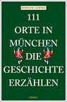 111 Orte in München, die Geschichte erzählen - Rüdiger Liedtke - 9783740820459