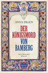 Der Königsmord von Bamberg - Anna Degen - 9783740820534